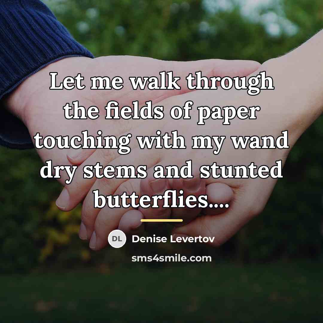 “Let me walk through the fields of paper touching with…” quote by Denise Levertov
