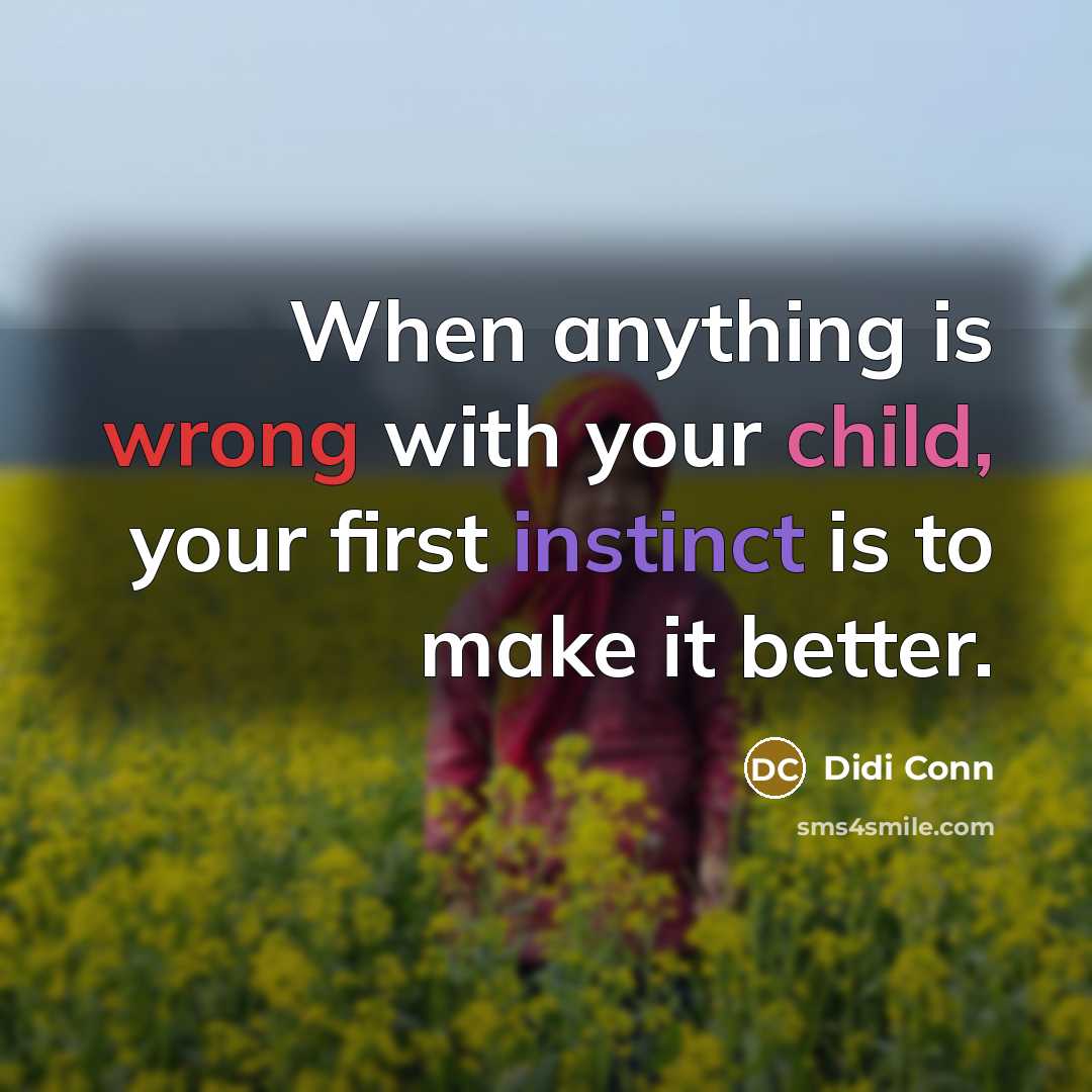 “When anything is wrong with your child, your first instinct…” quote by Didi Conn