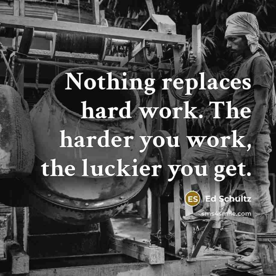 “Nothing replaces hard work. The harder you work, the luckier…” quote by Ed Schultz