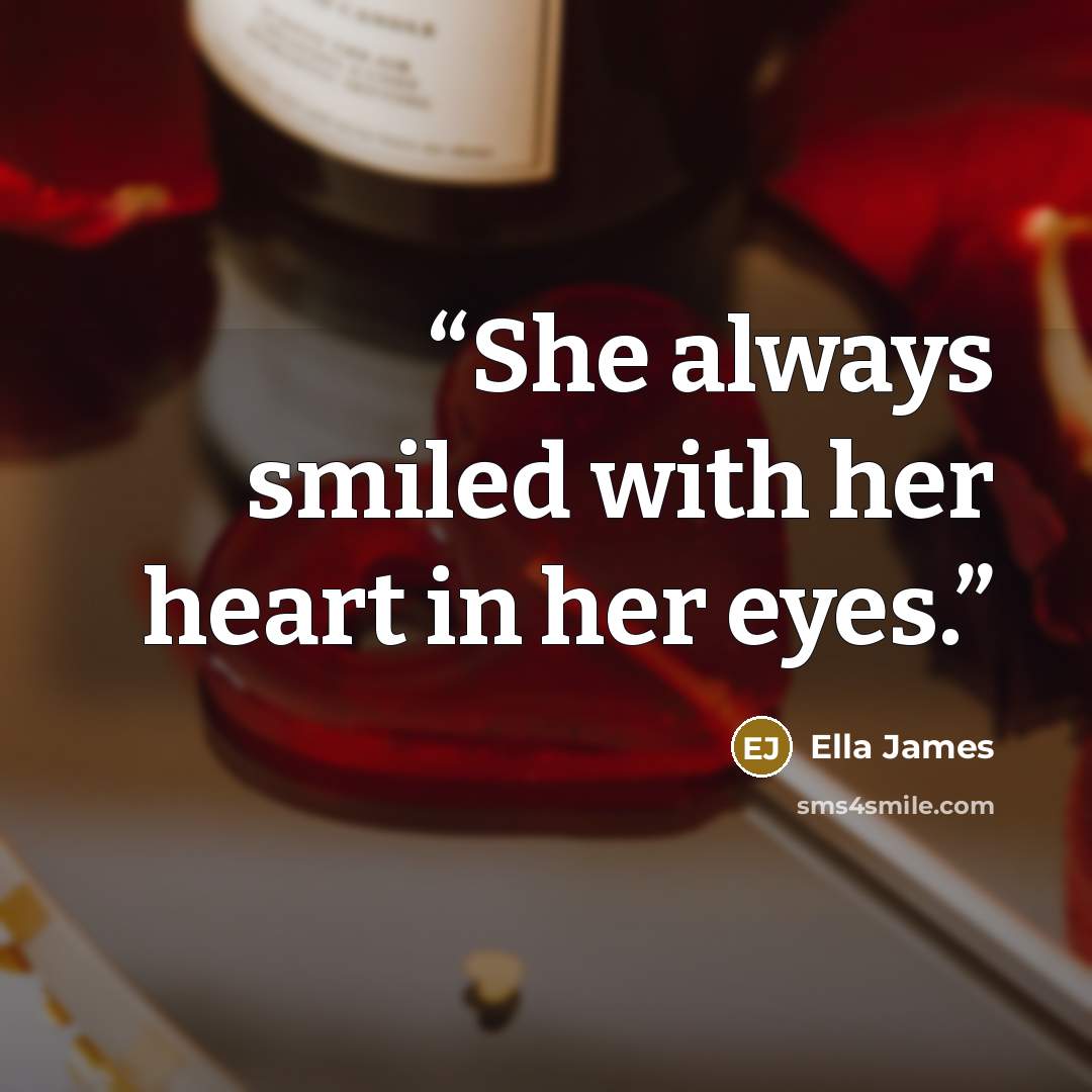 “She always smiled with her heart in her eyes.” quote by Ella James