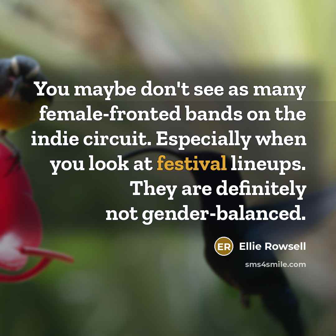 “You maybe don't see as many female-fronted bands on the…” quote by Ellie Rowsell