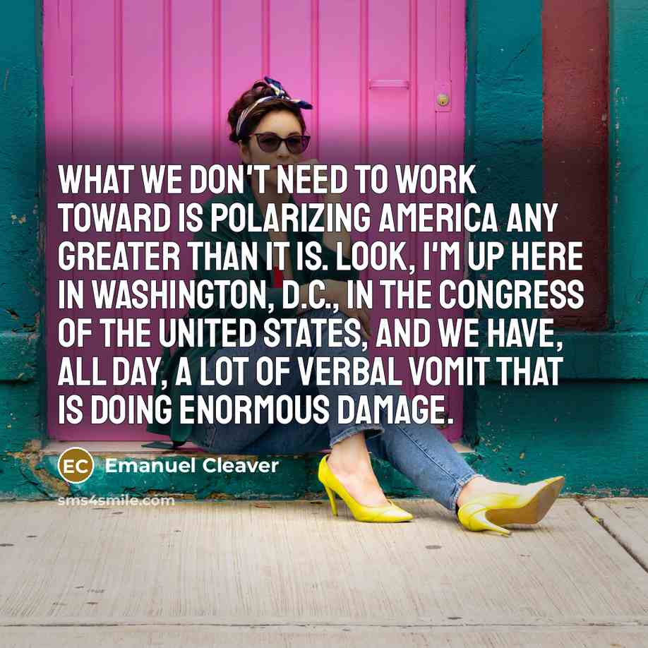 “What we don't need to work toward is polarizing America…” quote by Emanuel Cleaver