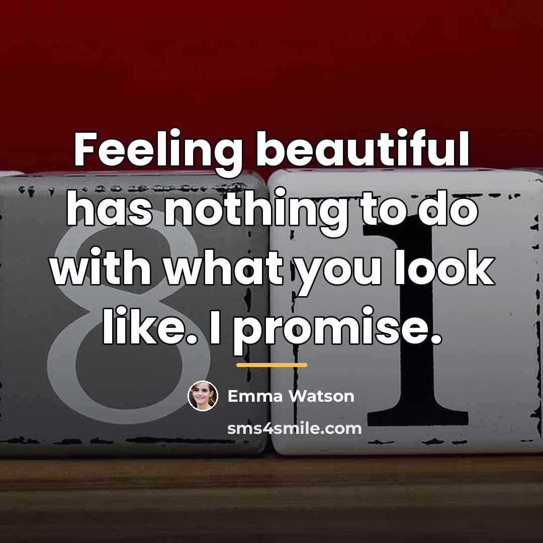 “Feeling beautiful has nothing to do with what you look…” quote by Emma Watson
