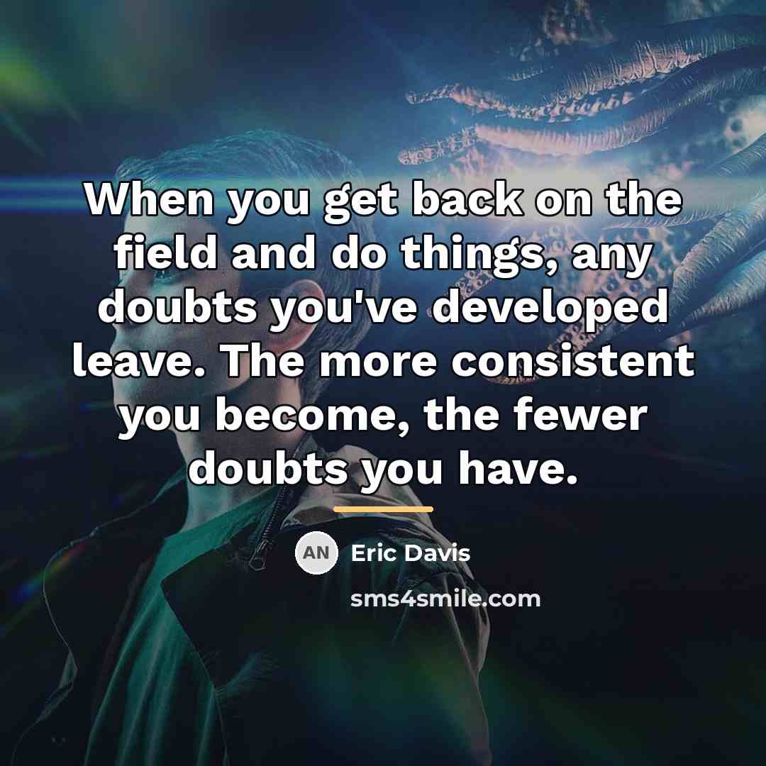 “When you get back on the field and do things,…” quote by Eric Davis
