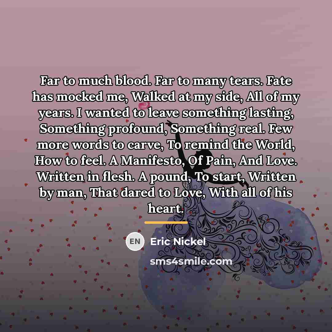 “Far to much blood. Far to many tears. Fate has…” quote by Eric Nickel