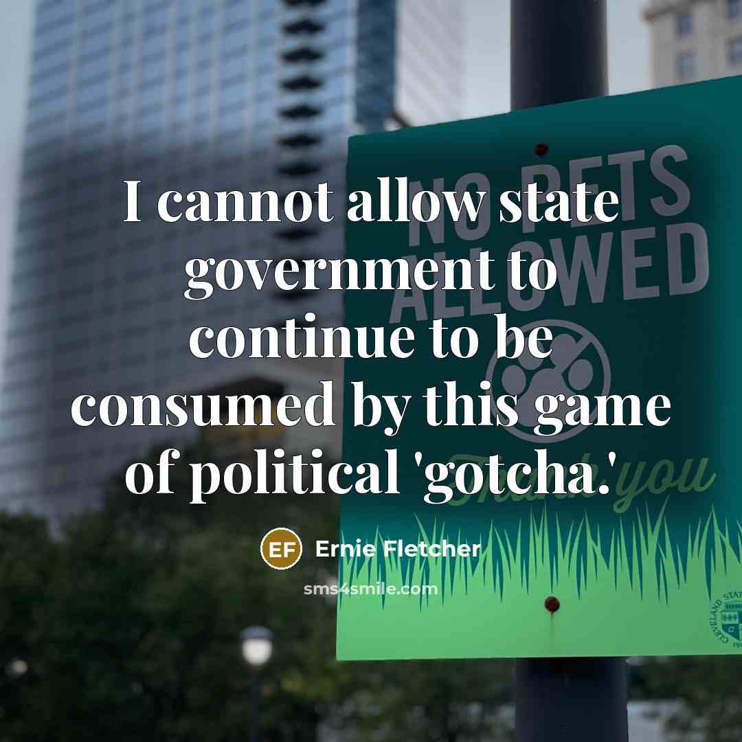 “I cannot allow state government to continue to be consumed…” quote by Ernie Fletcher