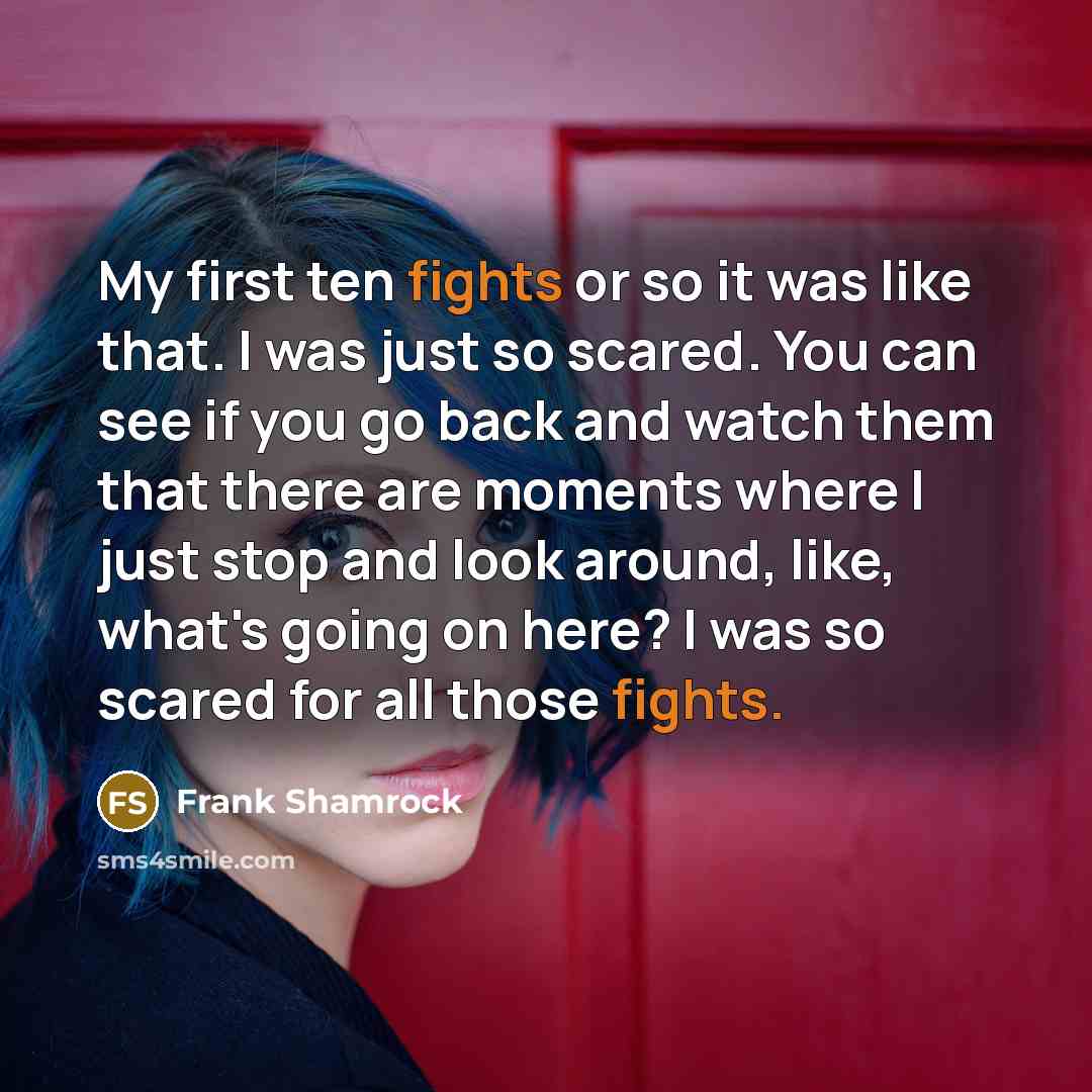 “My first ten fights or so it was like that.…” quote by Frank Shamrock