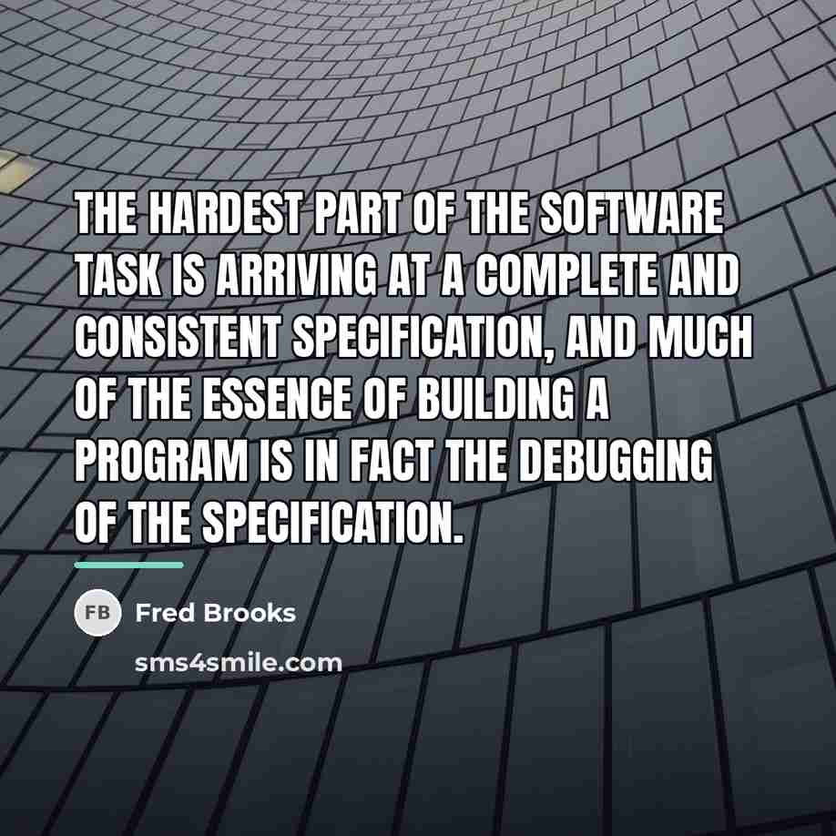 “The hardest part of the software task is arriving at…” quote by Fred Brooks