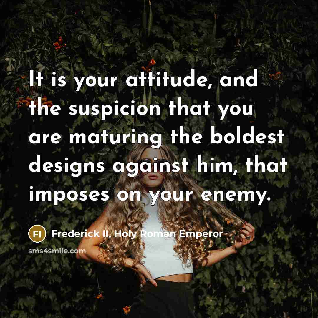 “It is your attitude, and the suspicion that you are…” quote by Frederick II, Holy Roman Emperor