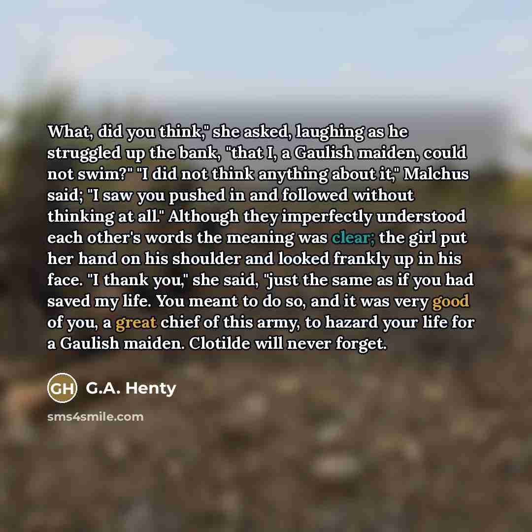 “What, did you think," she asked, laughing as he struggled…” quote by G.A. Henty