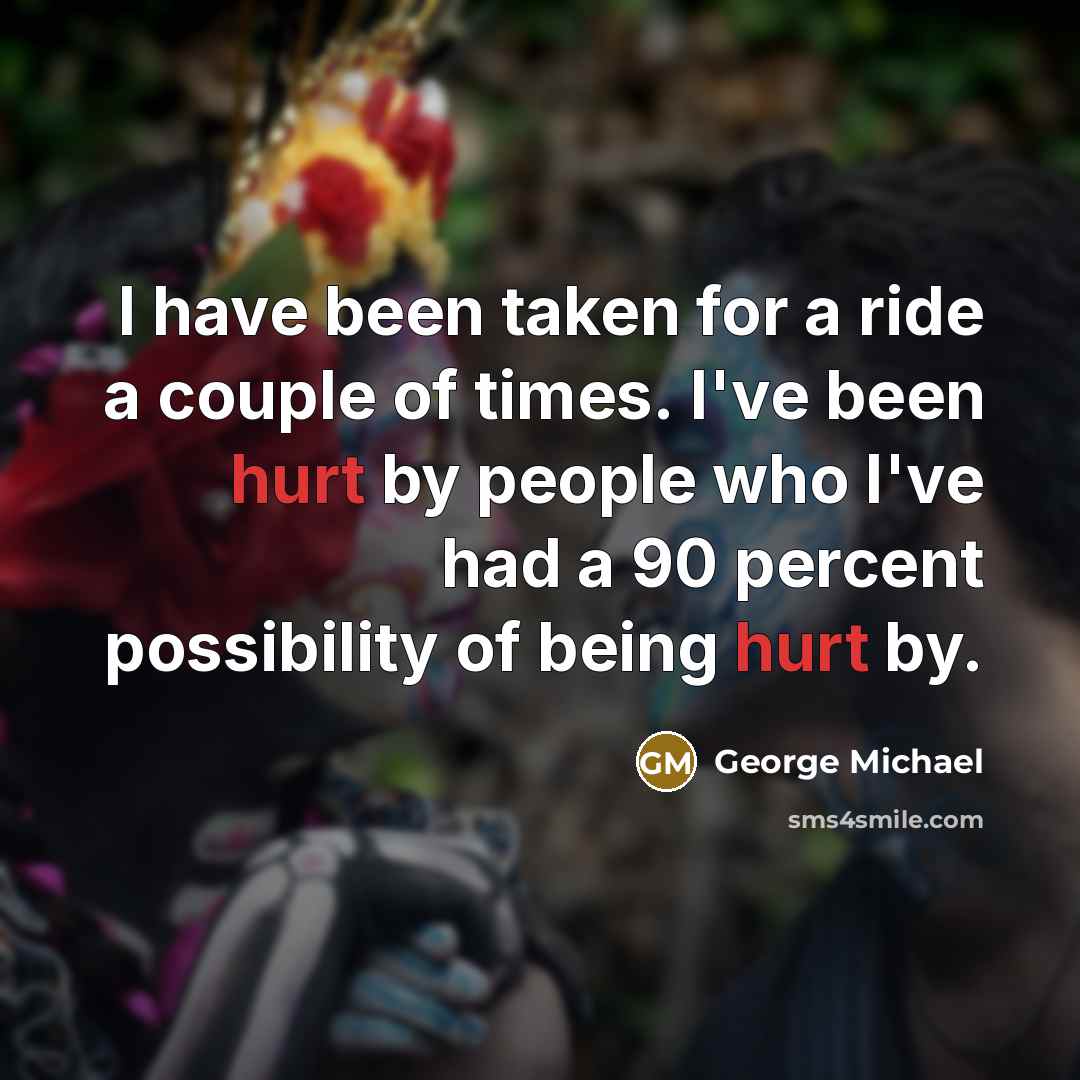 “I have been taken for a ride a couple of…” quote by George Michael