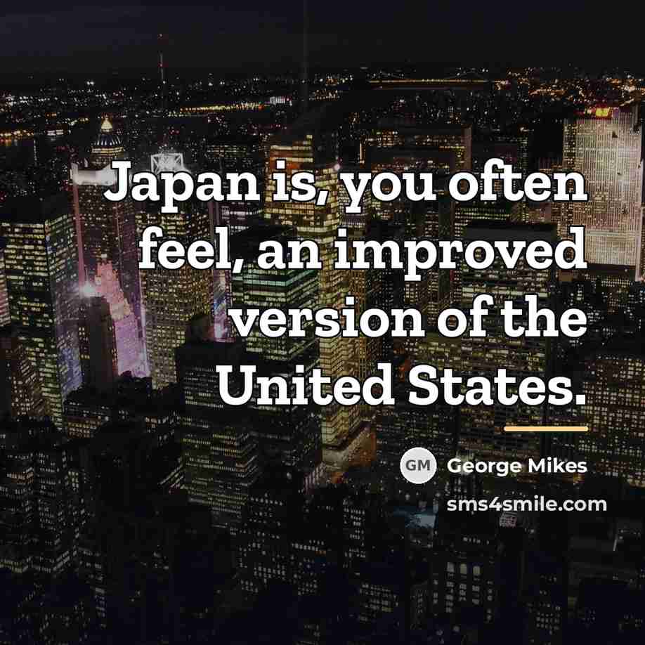 “Japan is, you often feel, an improved version of the…” quote by George Mikes