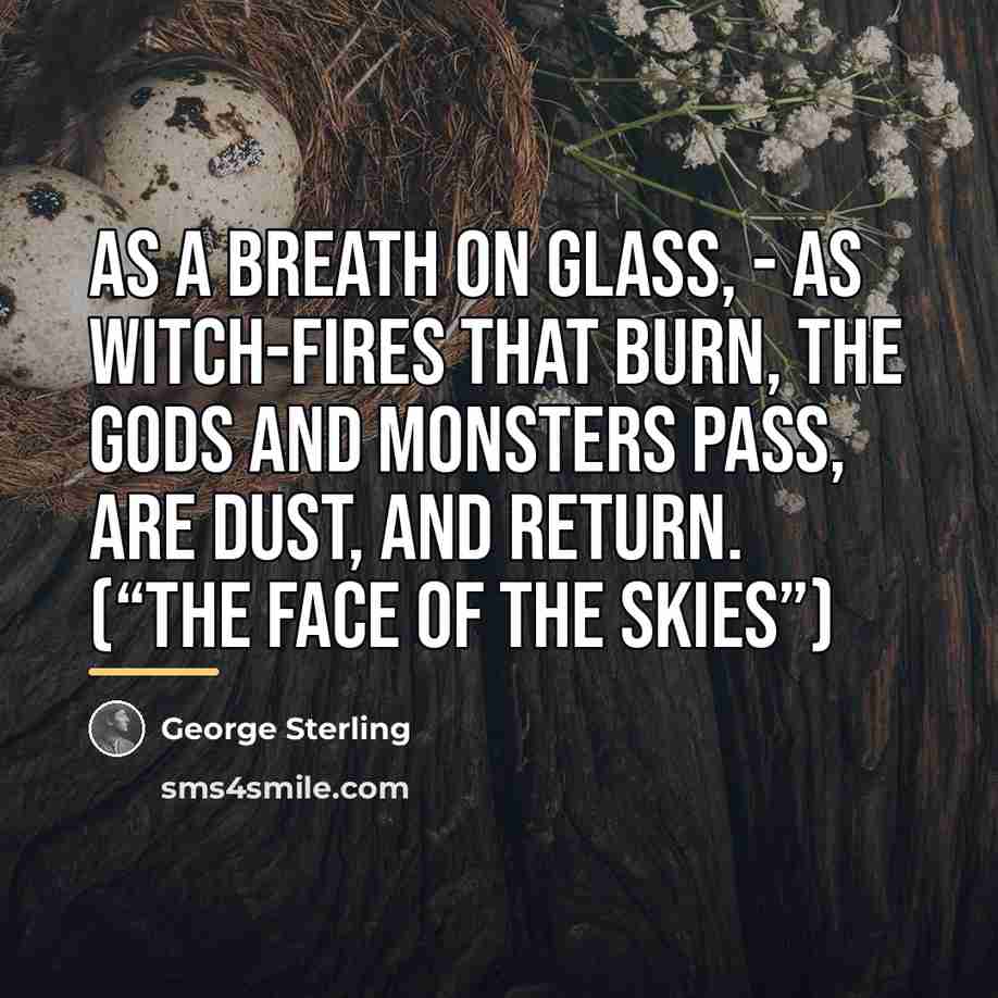 “As a breath on glass, - As witch-fires that burn,…” quote by George Sterling