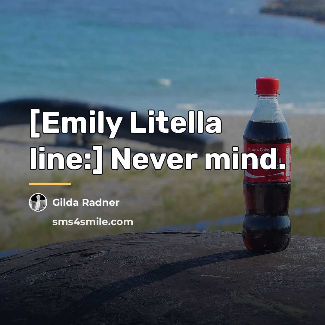 “[Emily Litella line:] Never mind.…” quote by Gilda Radner
