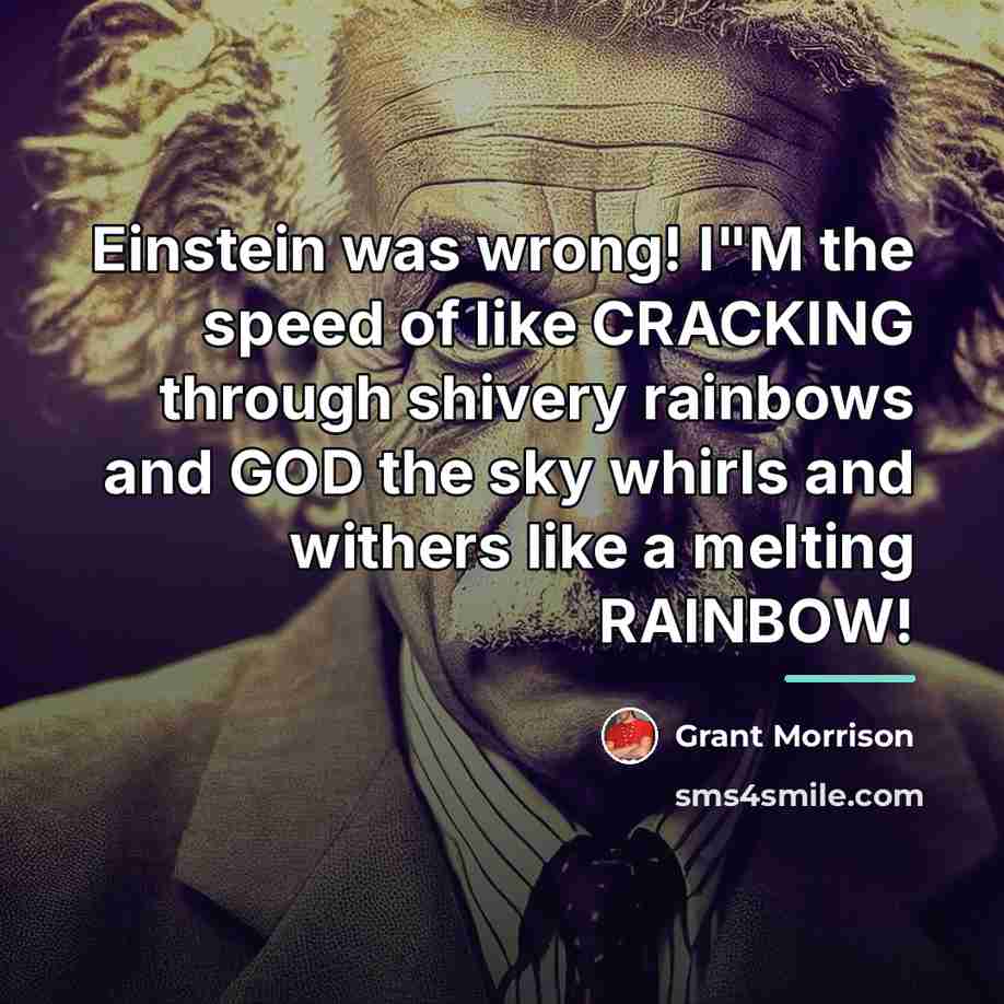 “Einstein was wrong! I"M the speed of like CRACKING through…” quote by Grant Morrison