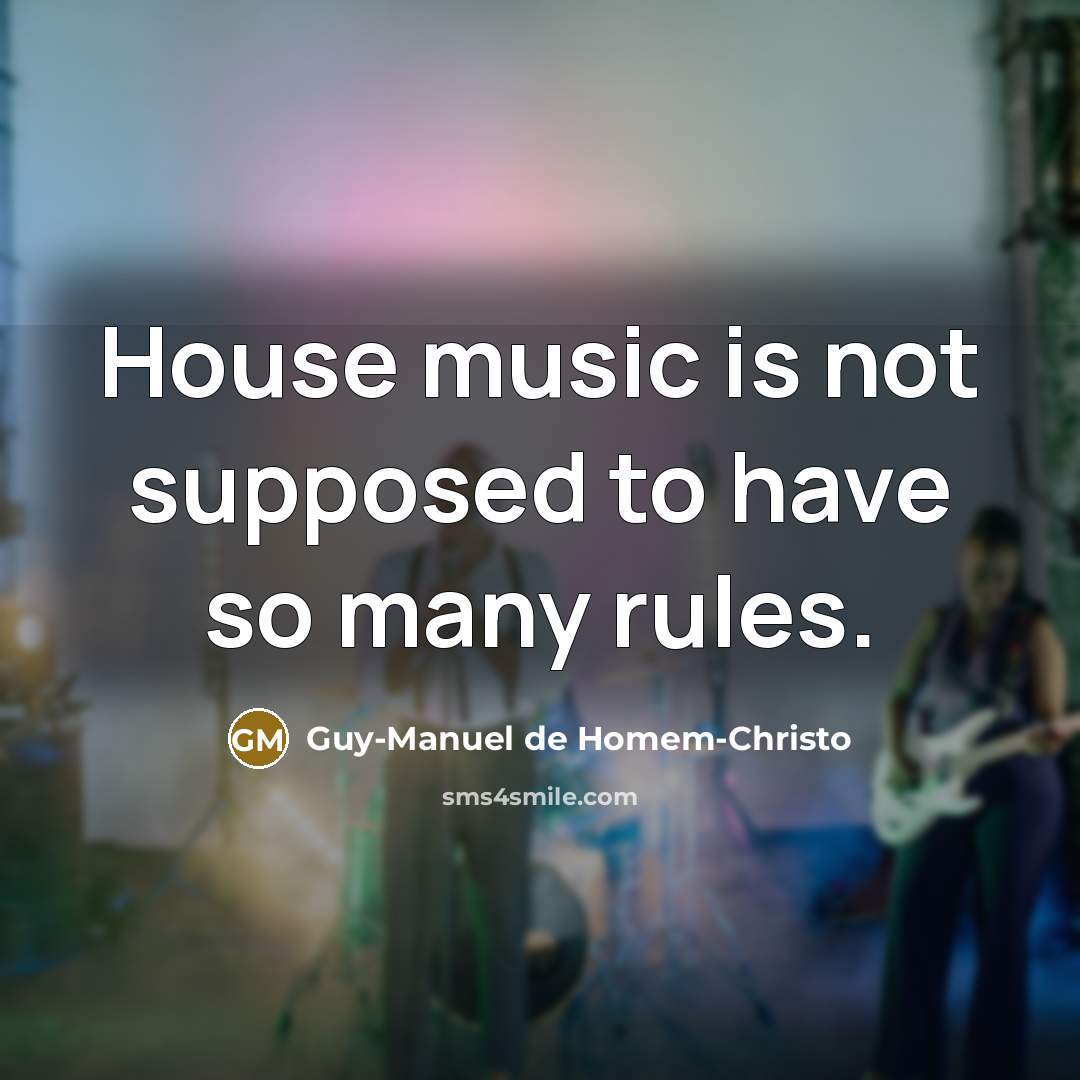 “House music is not supposed to have so many rules.…” quote by Guy-Manuel de Homem-Christo