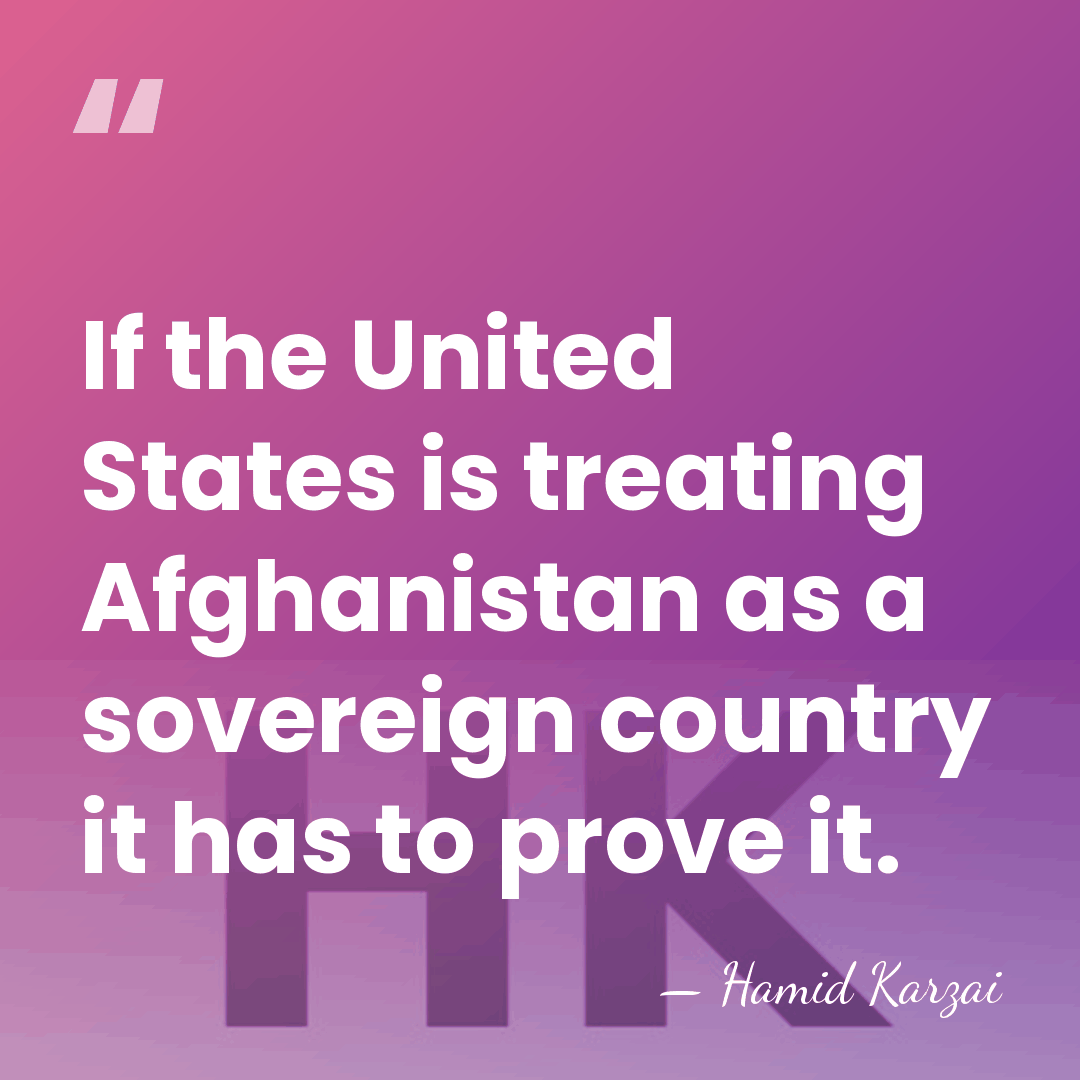 If the United States is treating Afghanistan as a sovereign country it&hellip; - Hamid Karzai