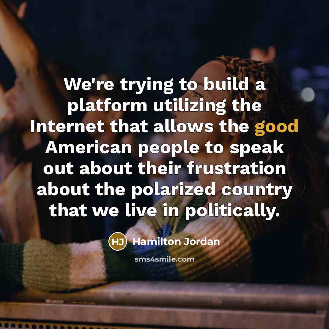 “We're trying to build a platform utilizing the Internet that…” quote by Hamilton Jordan