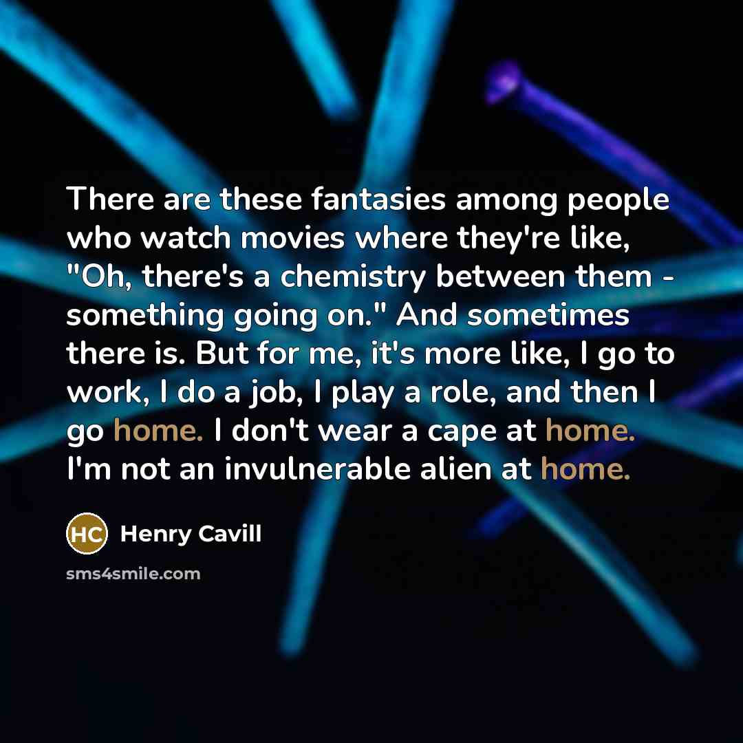 “There are these fantasies among people who watch movies where…” quote by Henry Cavill