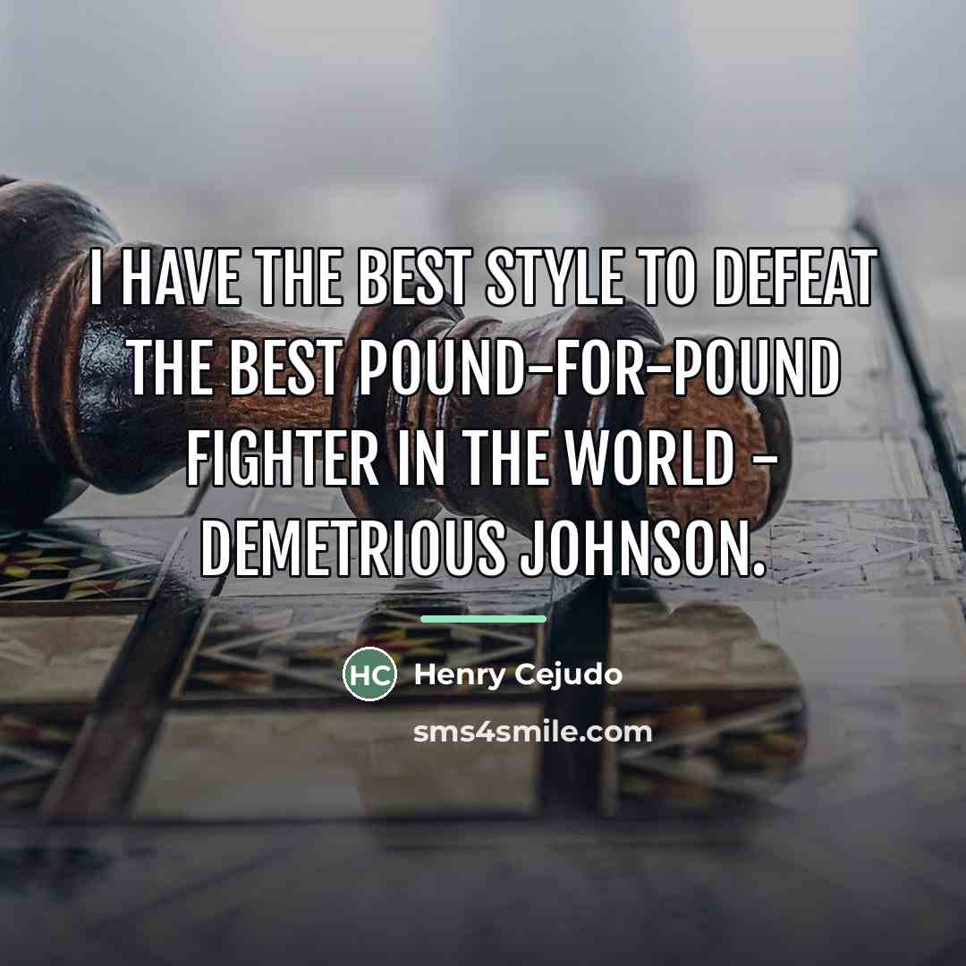 “I have the best style to defeat the best pound-for-pound…” quote by Henry Cejudo