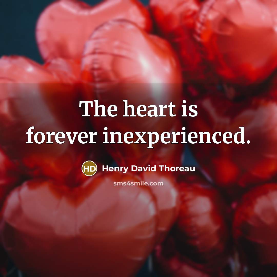 “The heart is forever inexperienced.…” quote by Henry David Thoreau