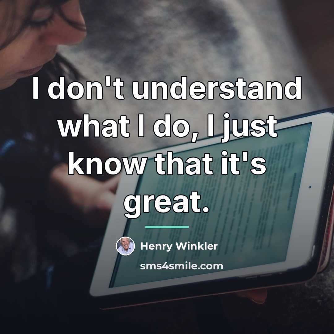 “I don't understand what I do, I just know that…” quote by Henry Winkler