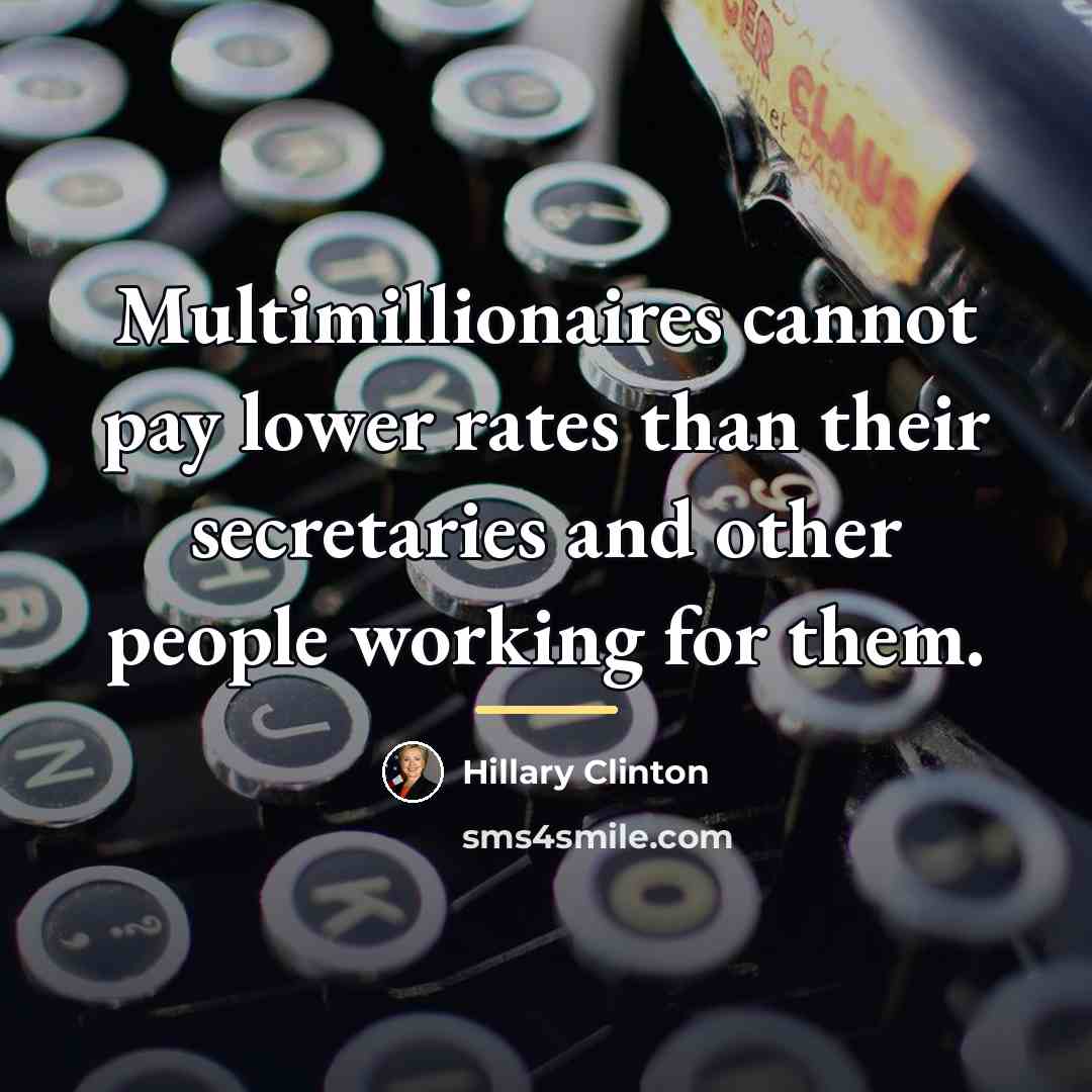 “Multimillionaires cannot pay lower rates than their secretaries and other…” quote by Hillary Clinton