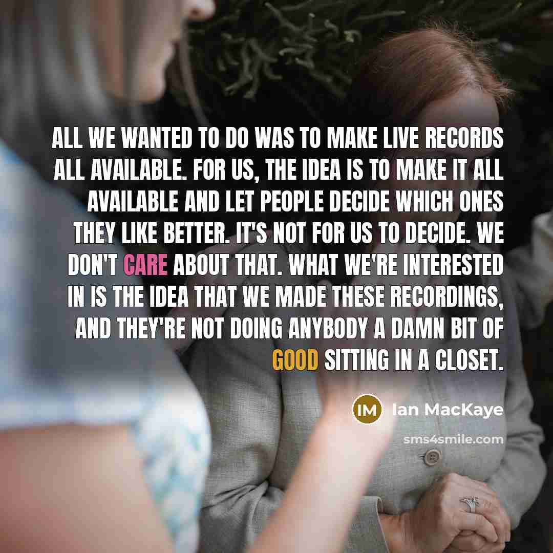 “All we wanted to do was to make live records…” quote by Ian MacKaye