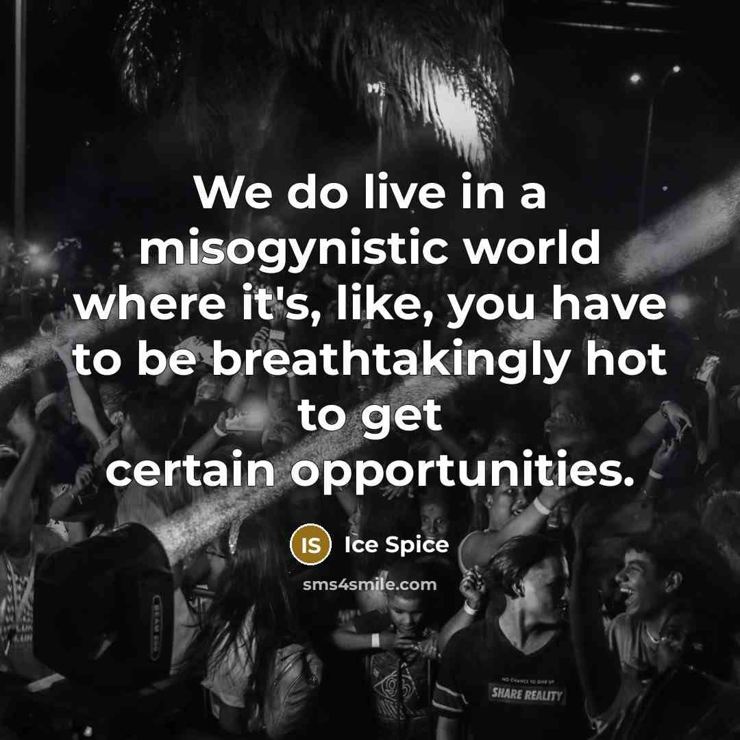 “We do live in a misogynistic world where it's, like,…” quote by Ice Spice