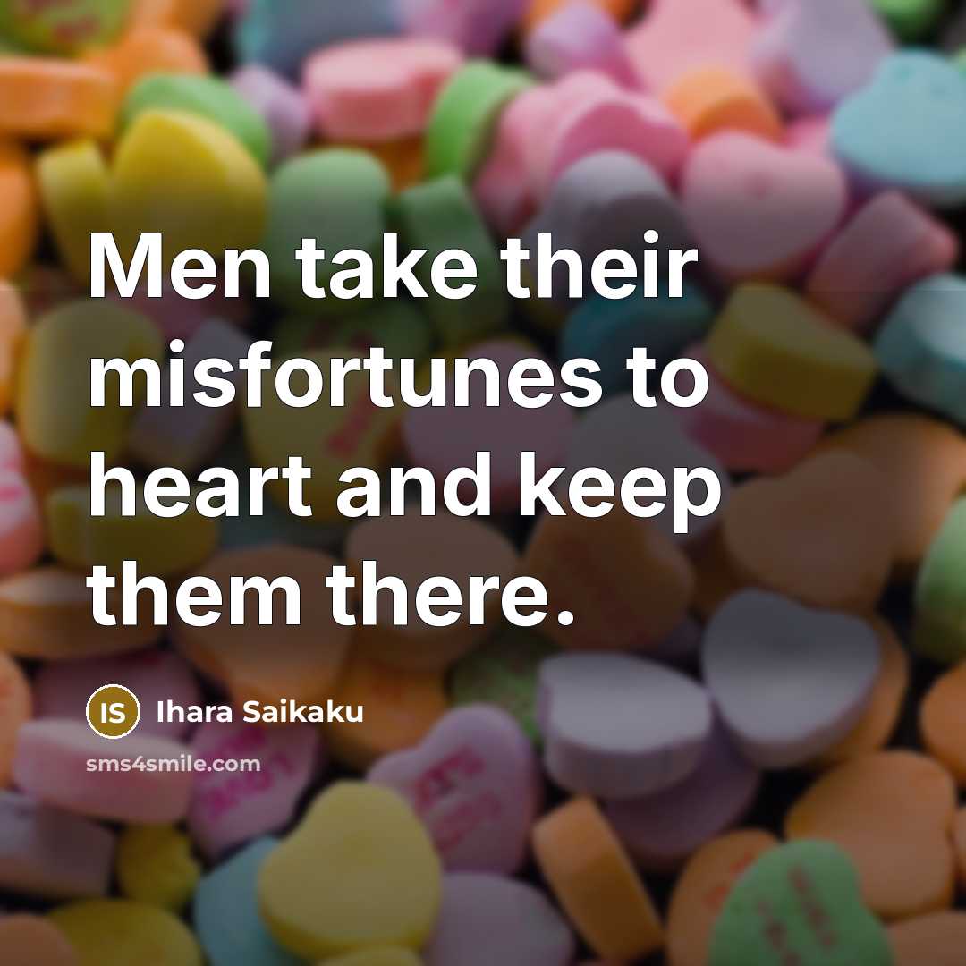 “Men take their misfortunes to heart and keep them there.…” quote by Ihara Saikaku