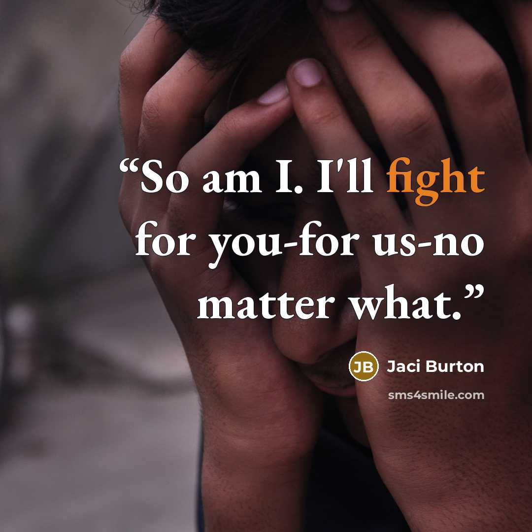 “So am I. I'll fight for you-for us-no matter what.” quote by Jaci Burton