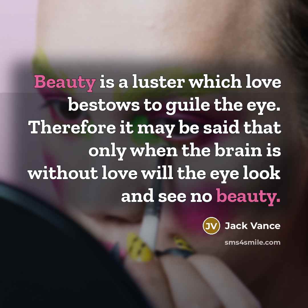 “Beauty is a luster which love bestows to guile the…” quote by Jack Vance