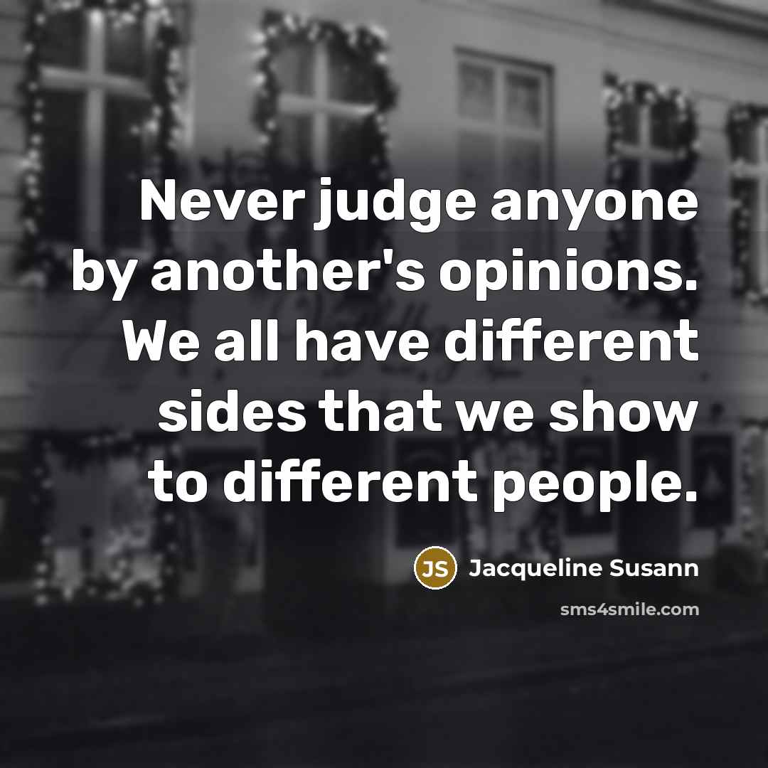 “Never judge anyone by another's opinions. We all have different…” quote by Jacqueline Susann