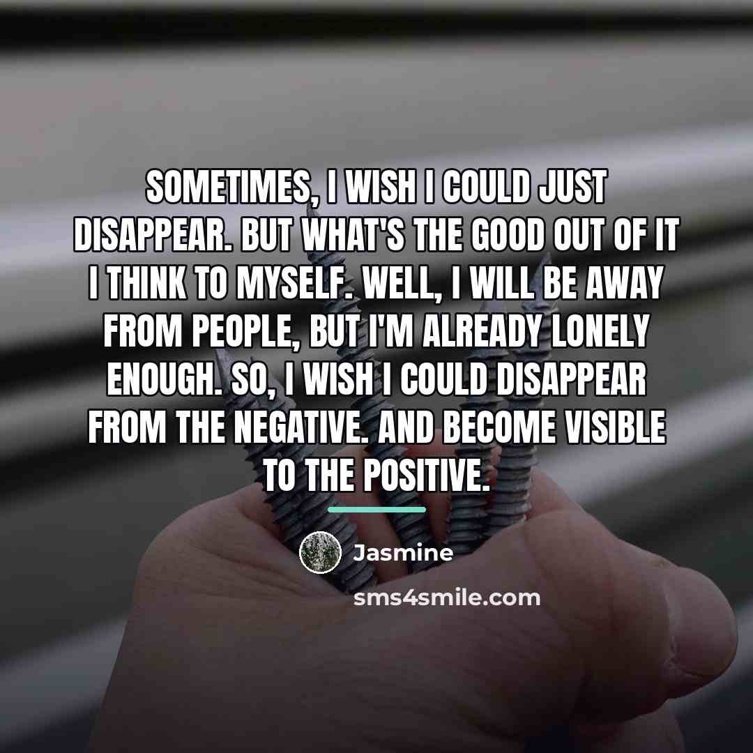 “Sometimes, I wish I could just disappear. But what's the…” quote by Jasmine