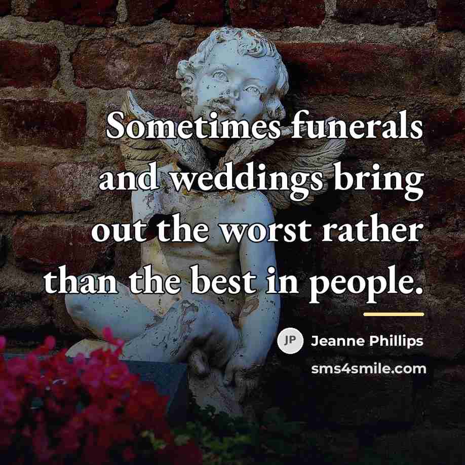 “Sometimes funerals and weddings bring out the worst rather than…” quote by Jeanne Phillips