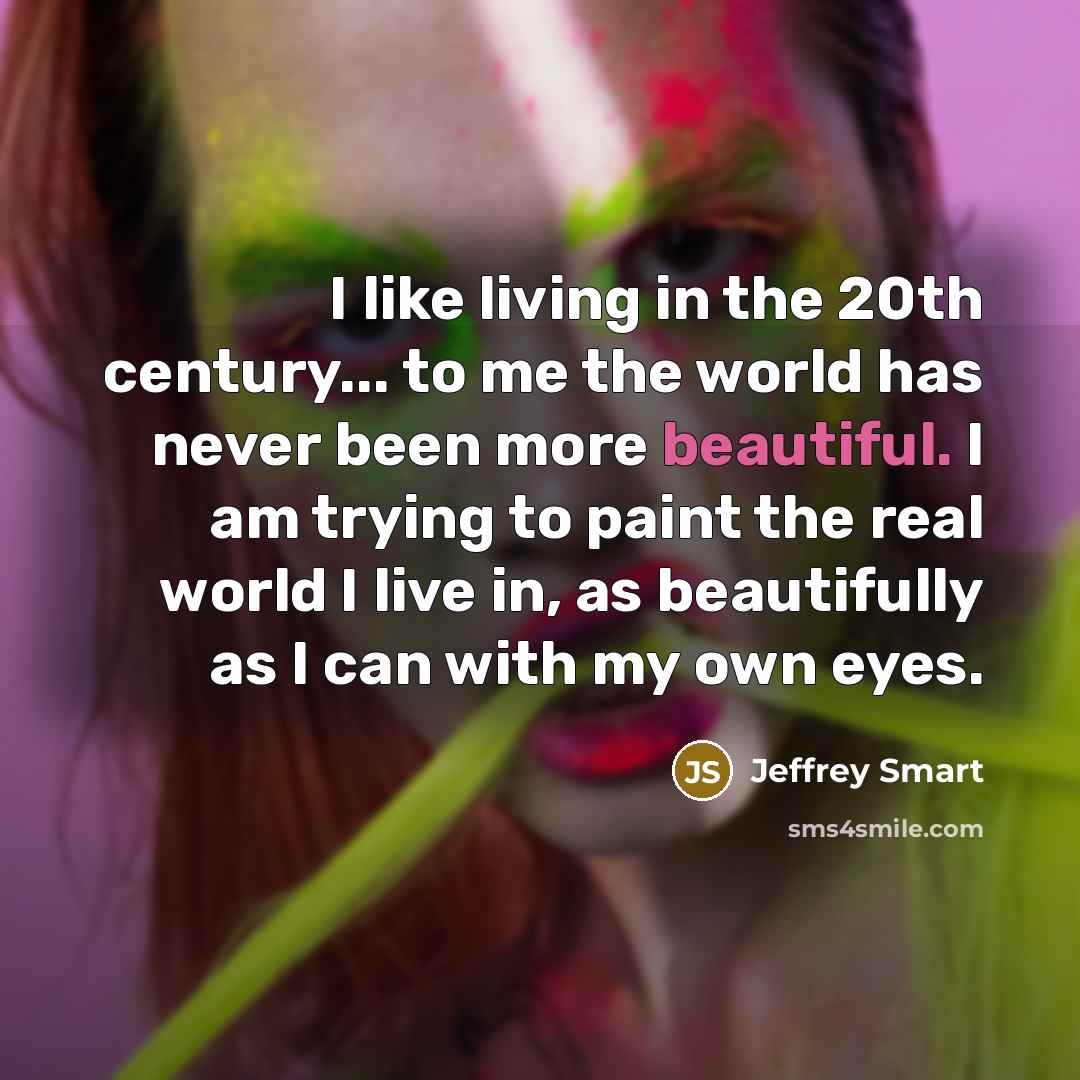 “I like living in the 20th century... to me the…” quote by Jeffrey Smart