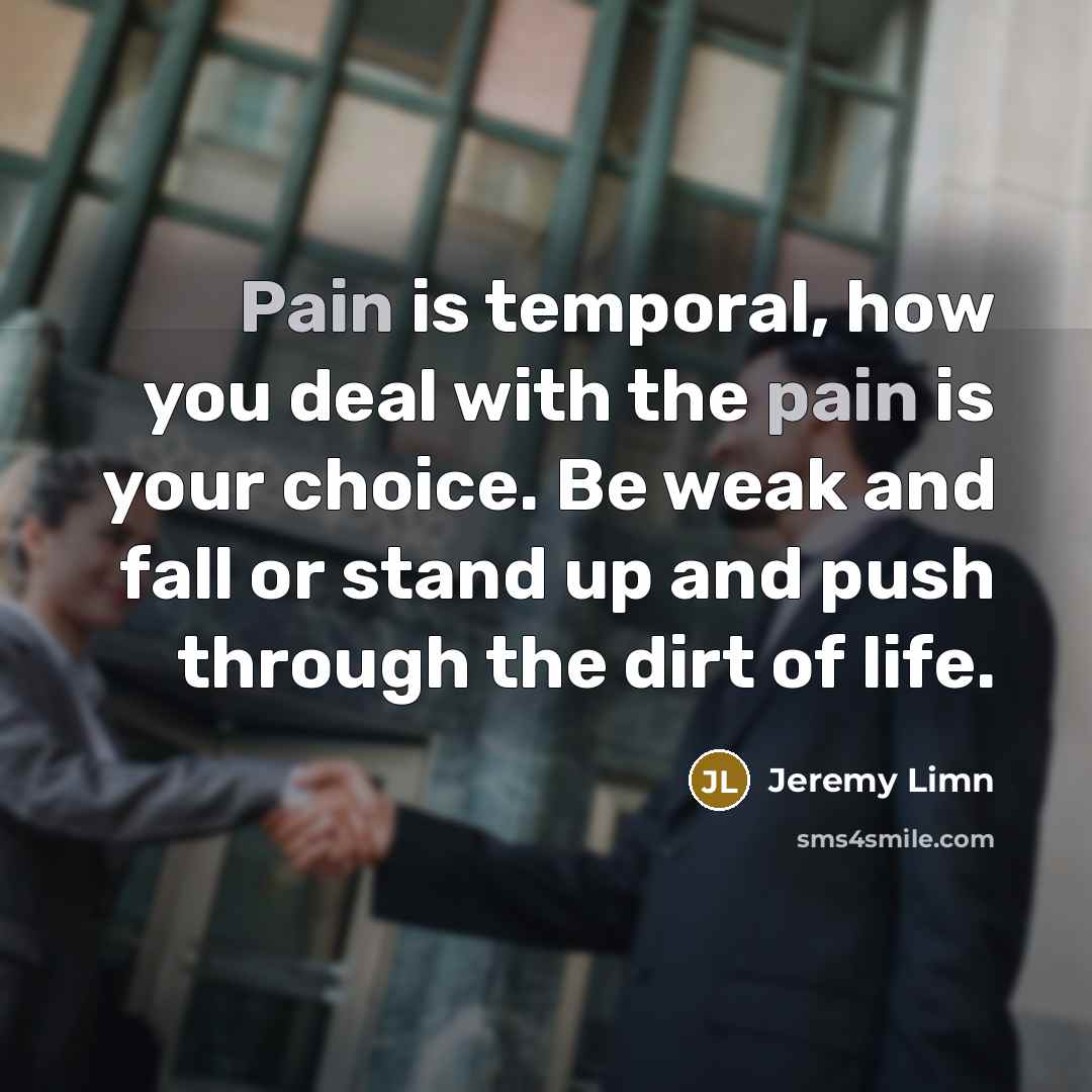 “Pain is temporal, how you deal with the pain is…” quote by Jeremy Limn