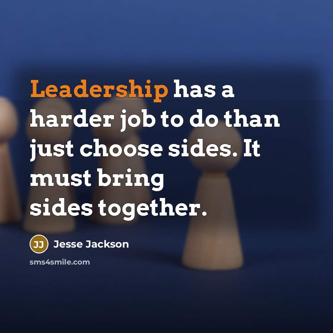 “Leadership has a harder job to do than just choose…” quote by Jesse Jackson