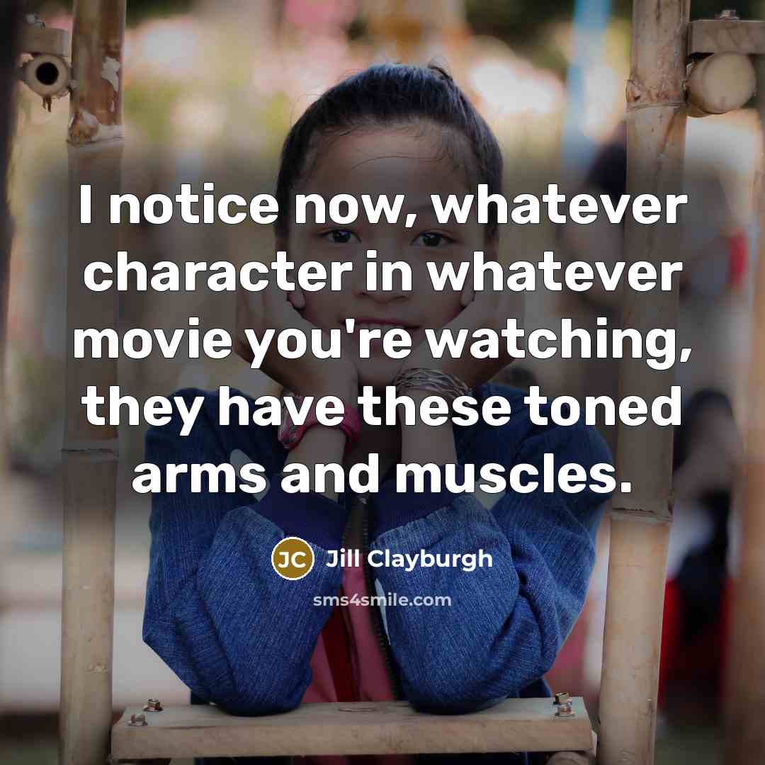 “I notice now, whatever character in whatever movie you're watching,…” quote by Jill Clayburgh