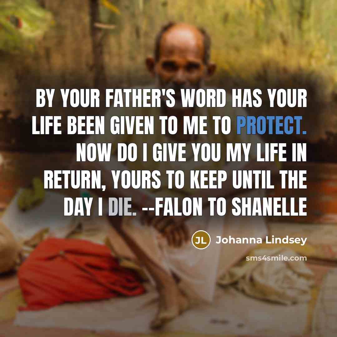 “By your father's word has your life been given to…” quote by Johanna Lindsey