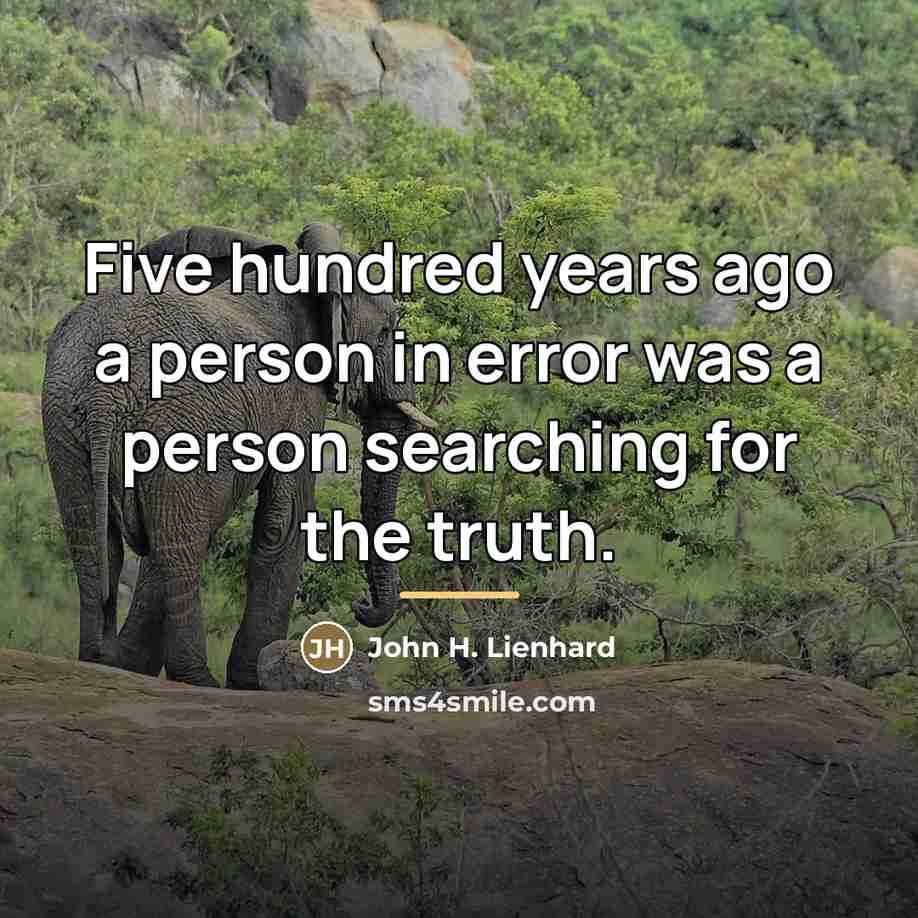 “Five hundred years ago a person in error was a…” quote by John H. Lienhard