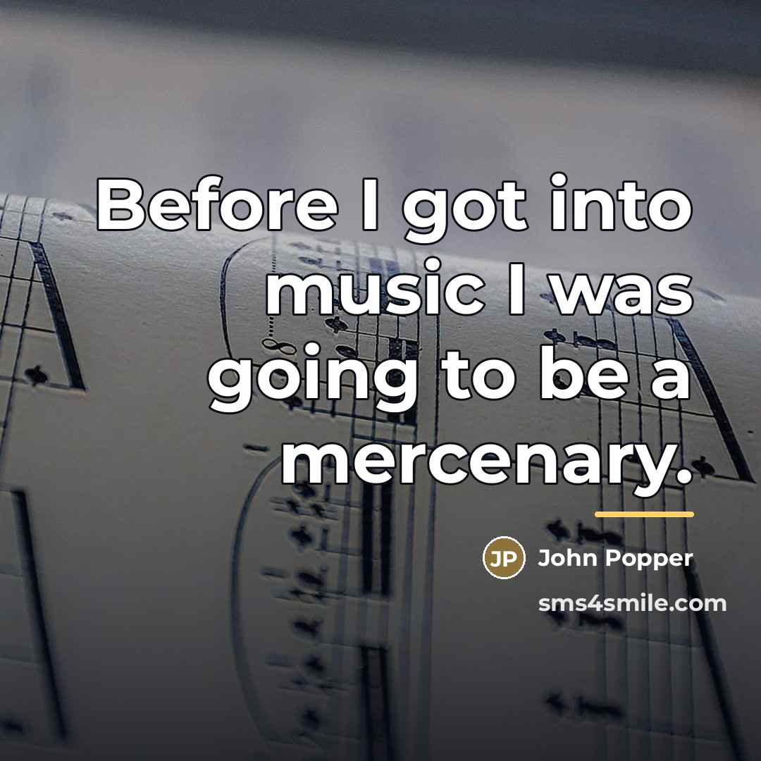 “Before I got into music I was going to be…” quote by John Popper