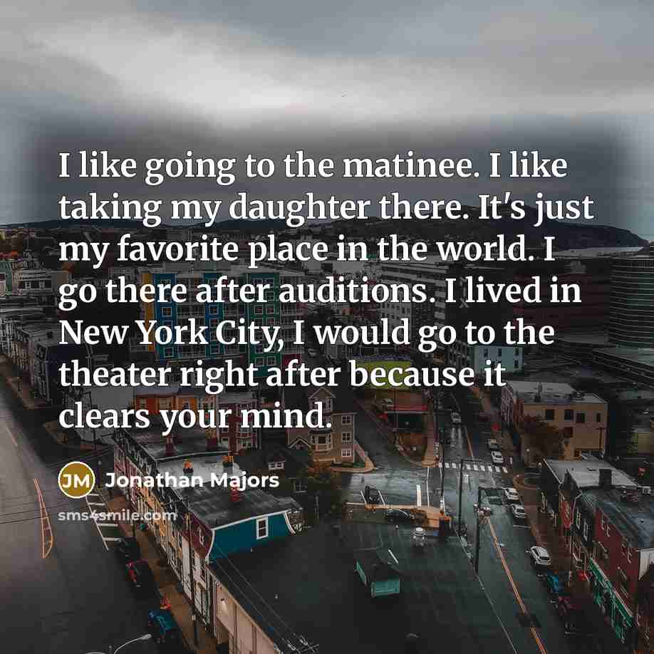 “I like going to the matinee. I like taking my…” quote by Jonathan Majors