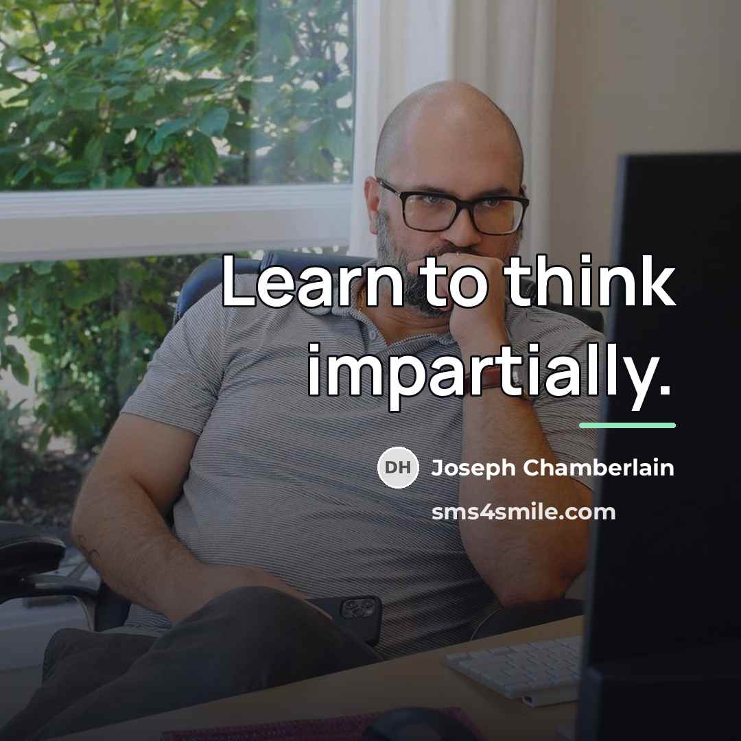 “Learn to think impartially.…” quote by Joseph Chamberlain