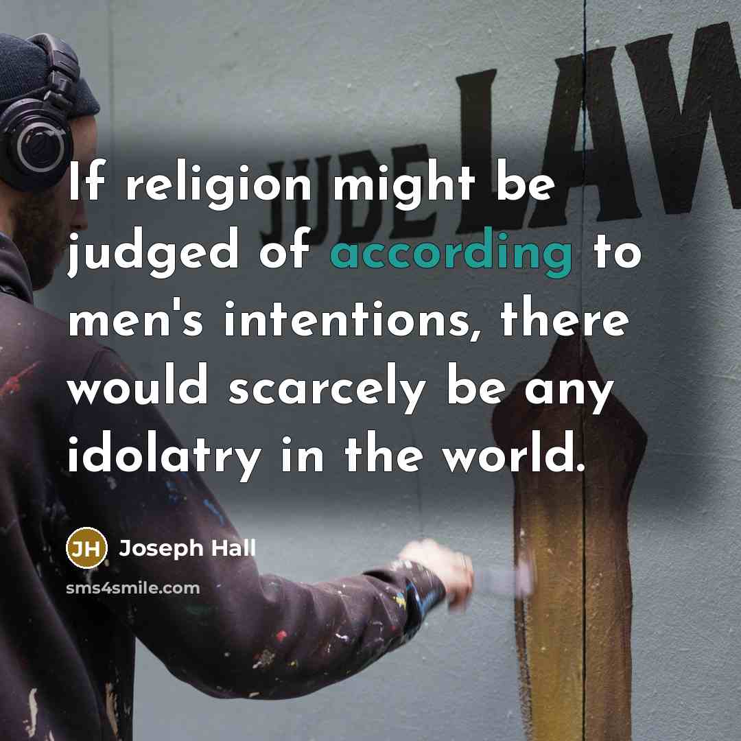 “If religion might be judged of according to men's intentions,…” quote by Joseph Hall
