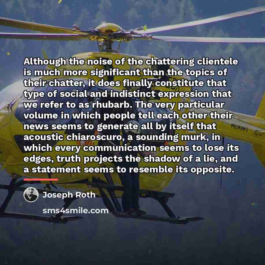“Although the noise of the chattering clientele is much more…” quote by Joseph Roth