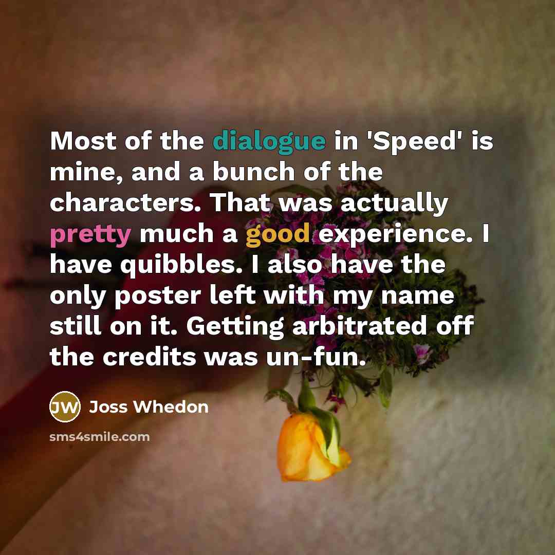 “Most of the dialogue in 'Speed' is mine, and a…” quote by Joss Whedon