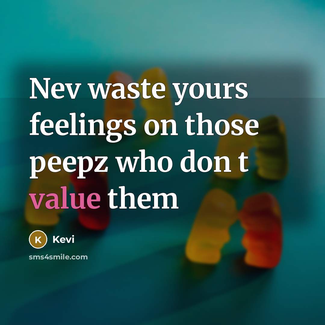 “Nev waste yours feelings on those peepz who don t…” quote by Kevi