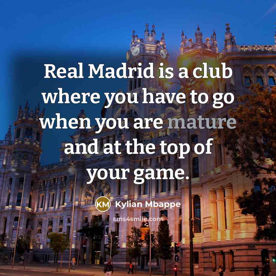 “Real Madrid is a club where you have to go…” quote by Kylian Mbappe