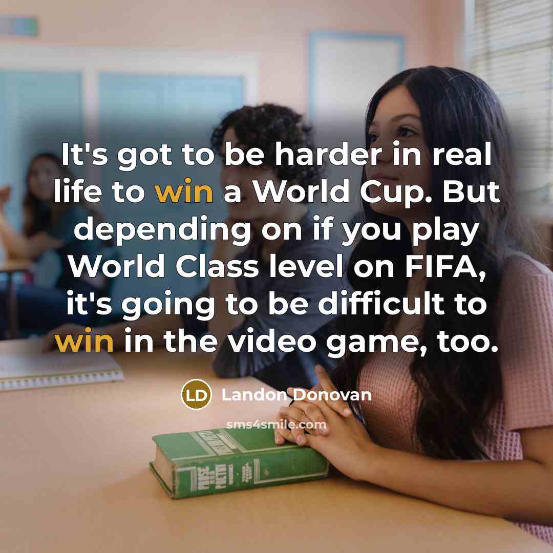 “It's got to be harder in real life to win…” quote by Landon Donovan